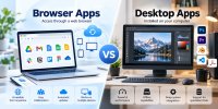 Browser Apps vs Desktop Apps: Which Should You Use?